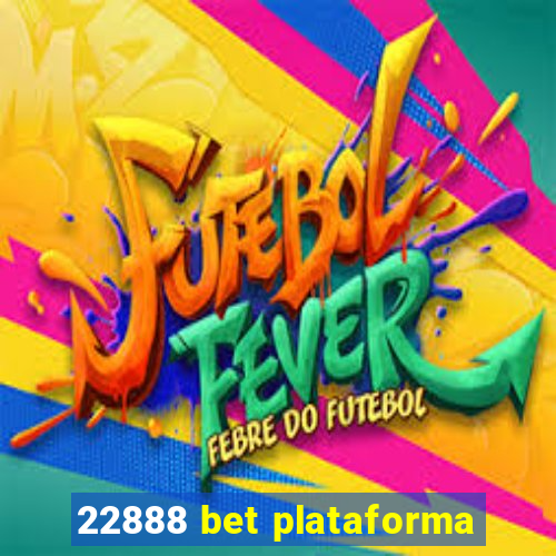 22888 bet plataforma